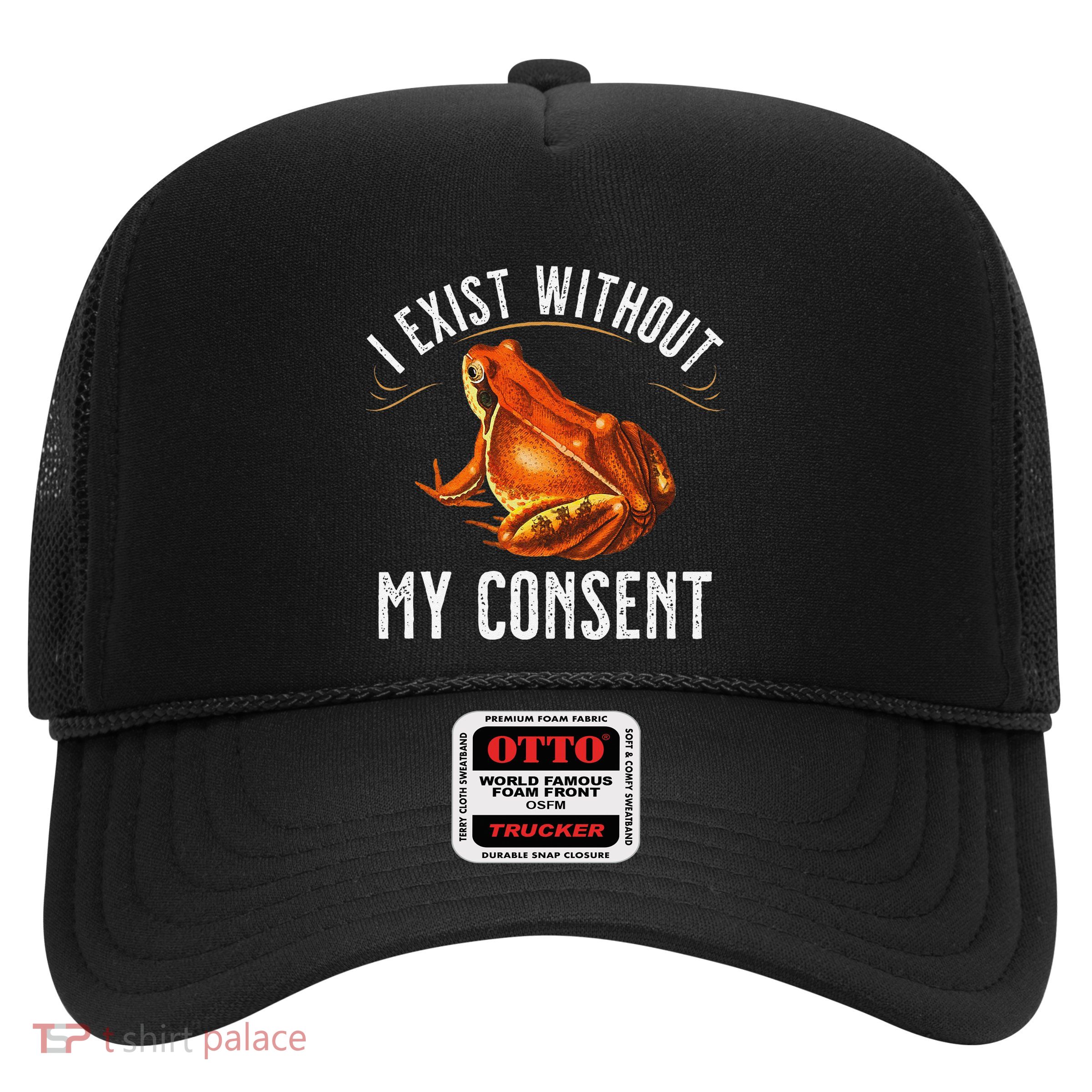 I Exist Without My Consent Funny Frog Saying Meme(1) Trucker Hat