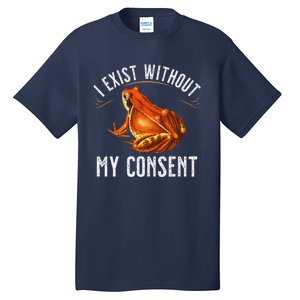 I Exist Without My Consent Funny Frog Saying Meme(1) Tall T-Shirt