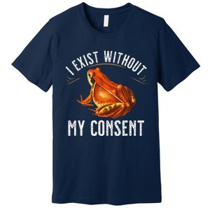 I Exist Without My Consent Funny Frog Saying Meme(1) Premium T-Shirt