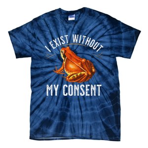 I Exist Without My Consent Funny Frog Saying Meme(1) Tie-Dye T-Shirt