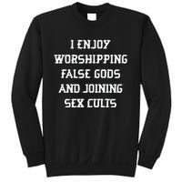 I Enjoy Worshing False Gods And Joining Sex Cults Sweatshirt