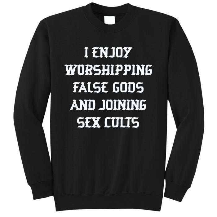 I Enjoy Worshing False Gods And Joining Sex Cults Sweatshirt