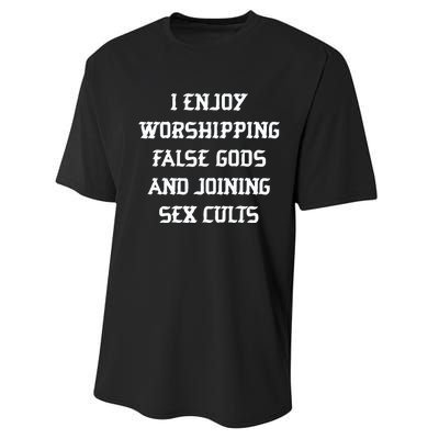 I Enjoy Worshing False Gods And Joining Sex Cults Performance Sprint T-Shirt