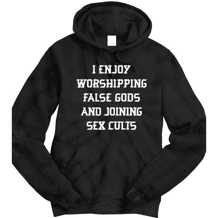 I Enjoy Worshing False Gods And Joining Sex Cults Tie Dye Hoodie