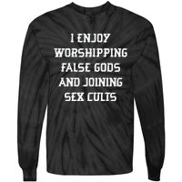 I Enjoy Worshing False Gods And Joining Sex Cults Tie-Dye Long Sleeve Shirt