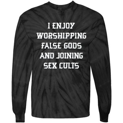 I Enjoy Worshing False Gods And Joining Sex Cults Tie-Dye Long Sleeve Shirt