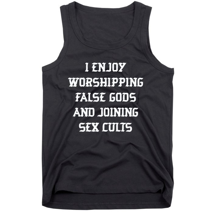 I Enjoy Worshing False Gods And Joining Sex Cults Tank Top