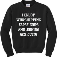 I Enjoy Worshing False Gods And Joining Sex Cults Kids Sweatshirt