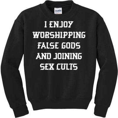 I Enjoy Worshing False Gods And Joining Sex Cults Kids Sweatshirt