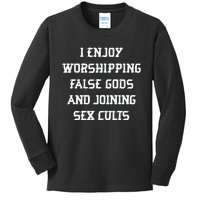 I Enjoy Worshing False Gods And Joining Sex Cults Kids Long Sleeve Shirt