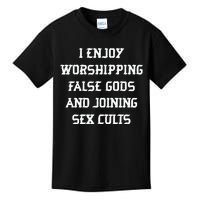 I Enjoy Worshing False Gods And Joining Sex Cults Kids T-Shirt