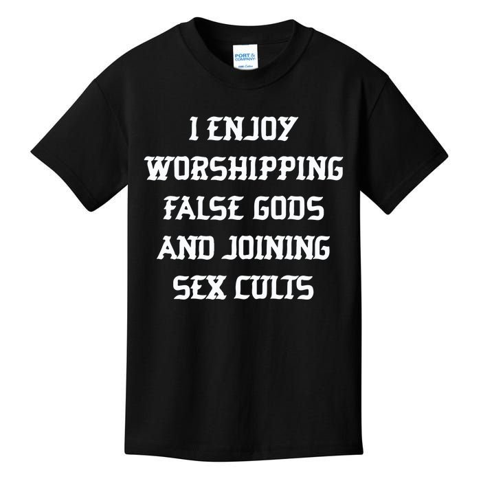 I Enjoy Worshing False Gods And Joining Sex Cults Kids T-Shirt