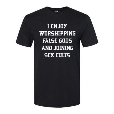 I Enjoy Worshing False Gods And Joining Sex Cults Softstyle CVC T-Shirt