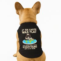 If Earth Was Flat Cat Pushed Everything Doggie Tank