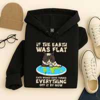 If Earth Was Flat Cat Pushed Everything Hoodie