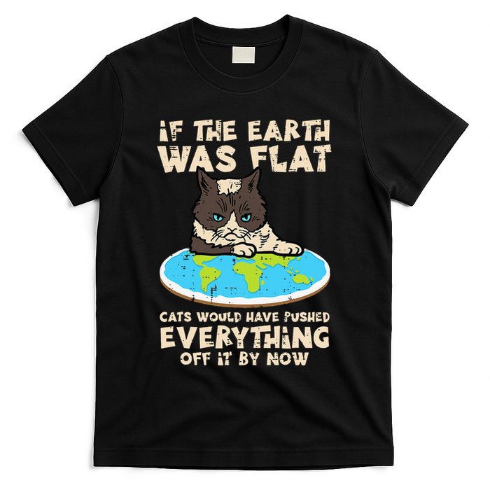 If Earth Was Flat Cat Pushed Everything T-Shirt