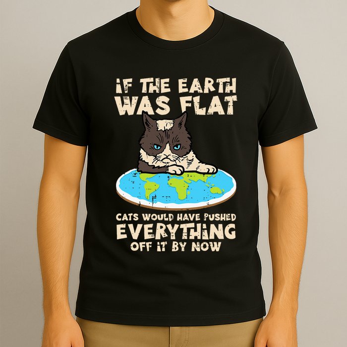 If Earth Was Flat Cat Pushed Everything T-Shirt