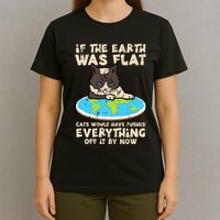 If Earth Was Flat Cat Pushed Everything T-Shirt