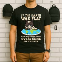 If Earth Was Flat Cat Pushed Everything T-Shirt