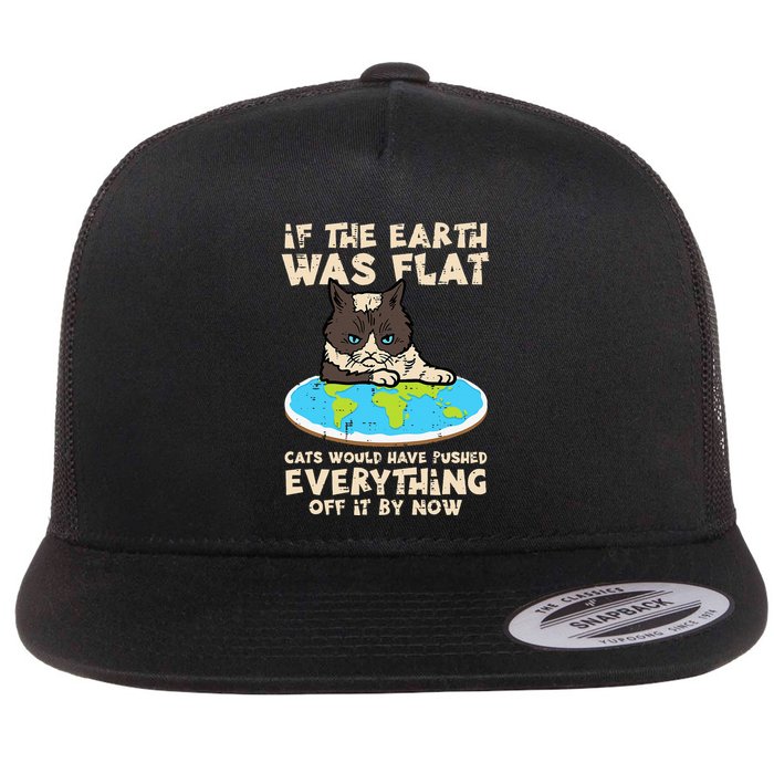 If Earth Was Flat Cat Pushed Everything Flatbill Hat