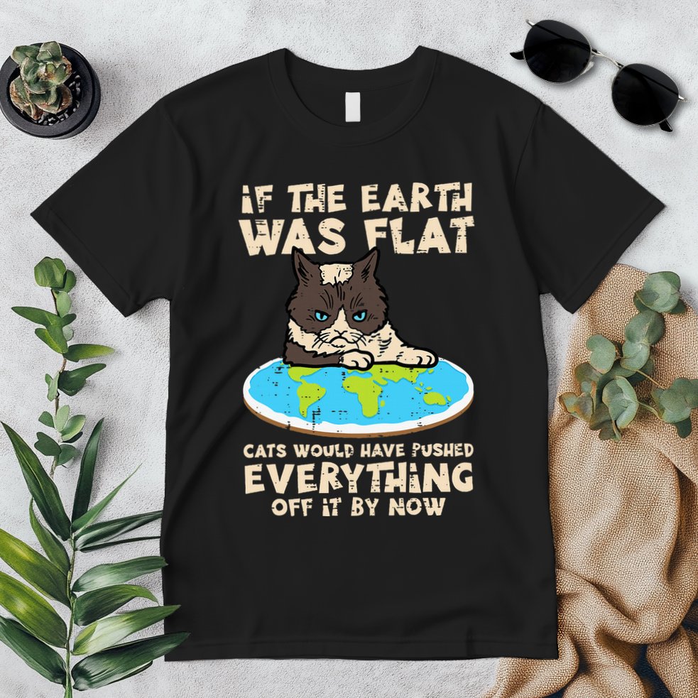 If Earth Was Flat Cat Pushed Everything Premium T-Shirt