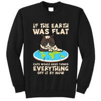 If Earth Was Flat Cat Pushed Everything Tall Sweatshirt