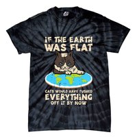 If Earth Was Flat Cat Pushed Everything Tie-Dye T-Shirt