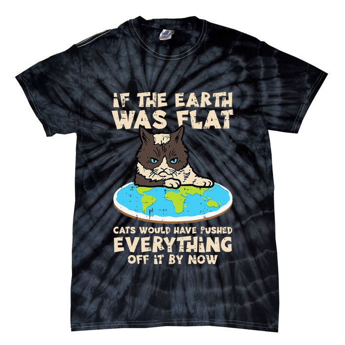 If Earth Was Flat Cat Pushed Everything Tie-Dye T-Shirt