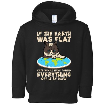 If Earth Was Flat Cat Pushed Everything Toddler Hoodie