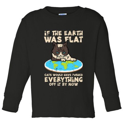 If Earth Was Flat Cat Pushed Everything Toddler Long Sleeve Shirt