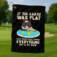 If Earth Was Flat Cat Pushed Everything Golf Towel