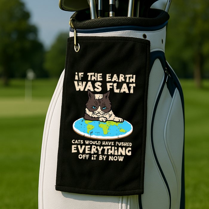 If Earth Was Flat Cat Pushed Everything Golf Towel