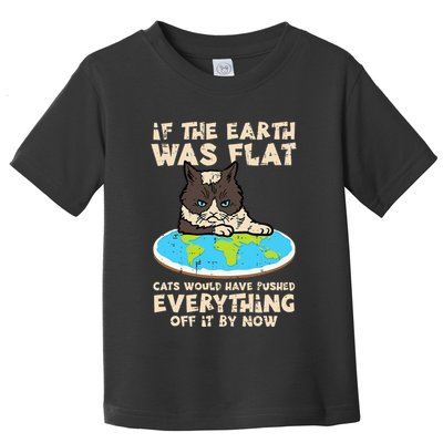 If Earth Was Flat Cat Pushed Everything Toddler T-Shirt