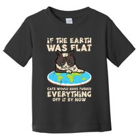 If Earth Was Flat Cat Pushed Everything Toddler T-Shirt