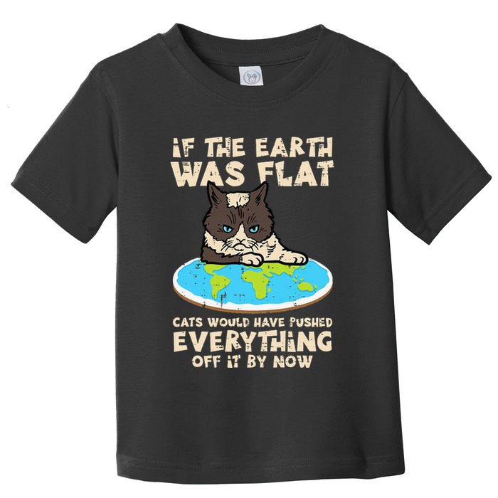 If Earth Was Flat Cat Pushed Everything Toddler T-Shirt