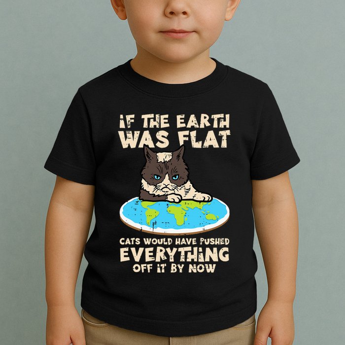If Earth Was Flat Cat Pushed Everything Toddler T-Shirt