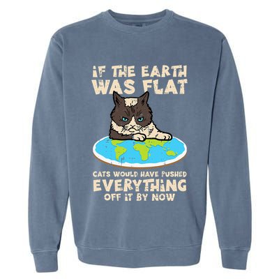 If Earth Was Flat Cat Pushed Everything Garment-Dyed Sweatshirt