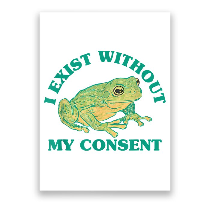 I Exist Without My Consent Frog Funny Meme Poster