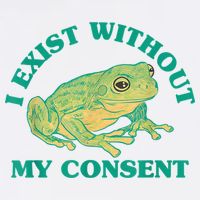 I Exist Without My Consent Frog Funny Meme Poster