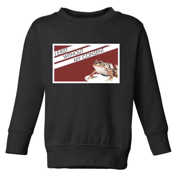 I Exist Without My Consent Funny Meme Frog Toddler Sweatshirt