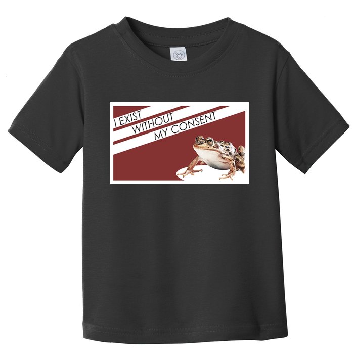 I Exist Without My Consent Funny Meme Frog Toddler T-Shirt