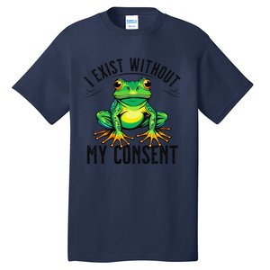 I Exist Without My Consent Funny Frog Saying Meme Tall T-Shirt