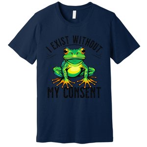 I Exist Without My Consent Funny Frog Saying Meme Premium T-Shirt