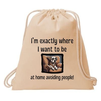 I’M Exactly Where I Want To Be At Home Avoiding People Dog Drawstring Bag