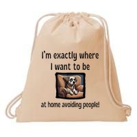 I’M Exactly Where I Want To Be At Home Avoiding People Dog Drawstring Bag