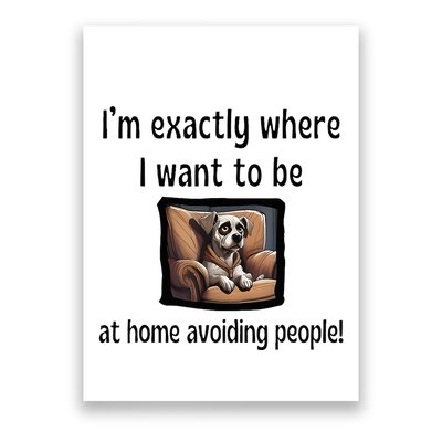 I’M Exactly Where I Want To Be At Home Avoiding People Dog Poster
