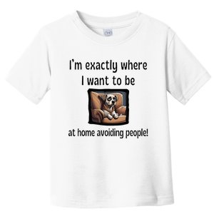 I’M Exactly Where I Want To Be At Home Avoiding People Dog Toddler T-Shirt