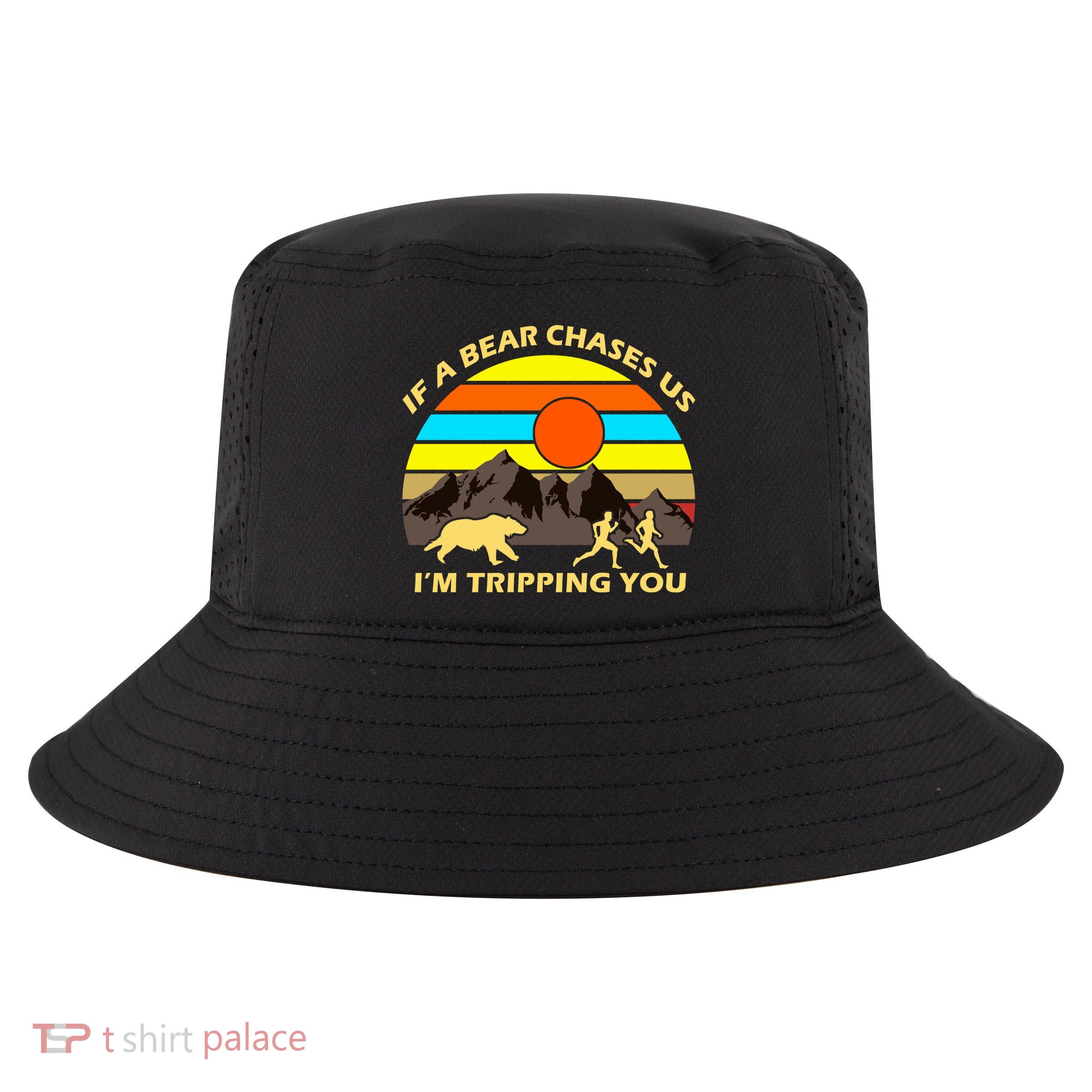 If A Bear Chases Us I'm Tripping You Cool Comfort Performance Bucket Hat