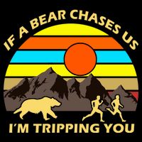 If A Bear Chases Us I'm Tripping You Backpack