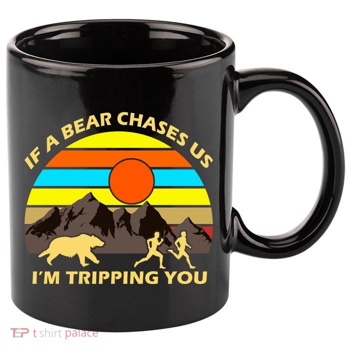 If A Bear Chases Us I'm Tripping You 11oz C Handle Ceramic Mug